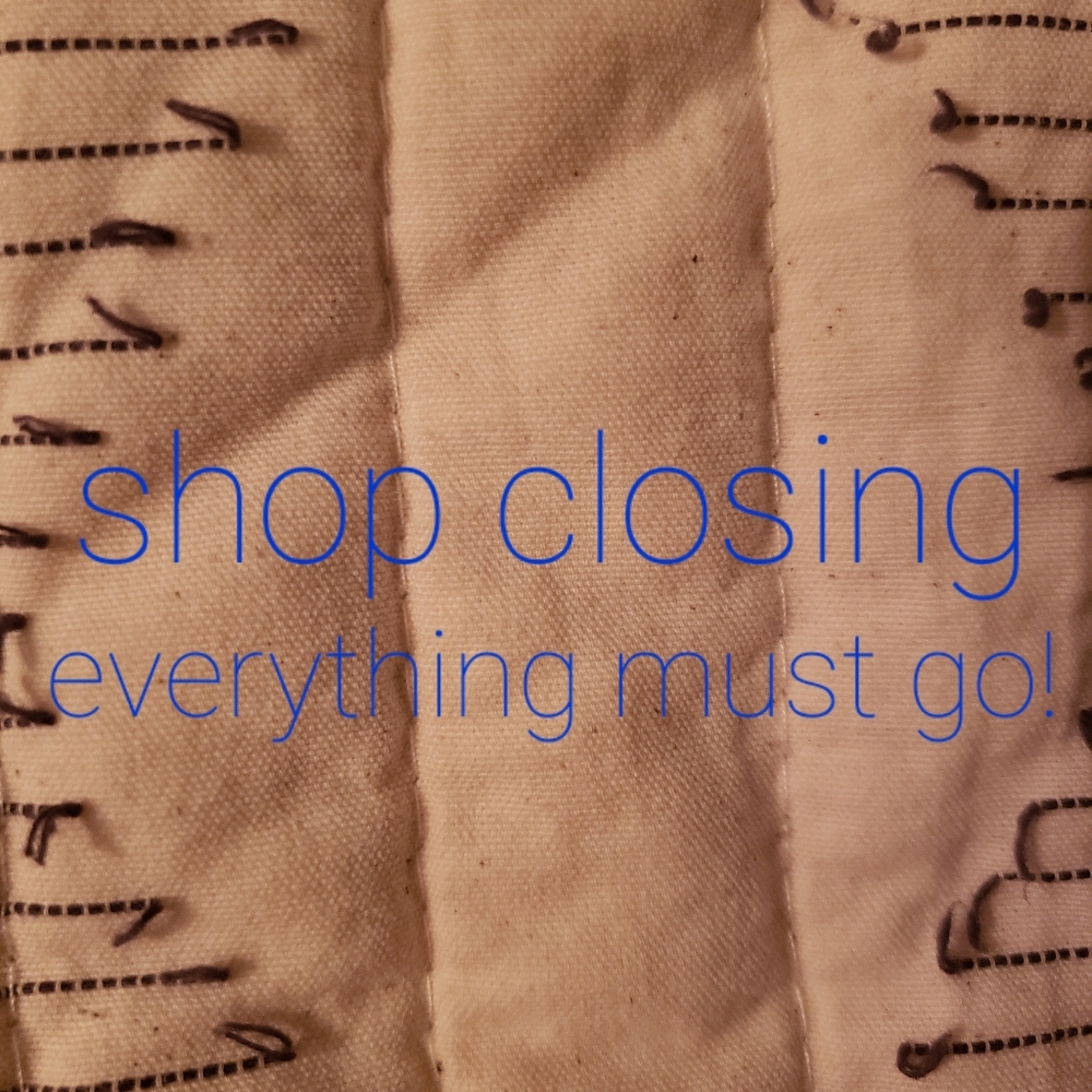 Closing shop TOMORROW!